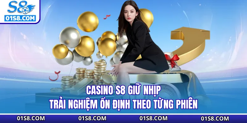 Casino S8 giữ nhịp trải nghiệm ổn định theo từng phiên