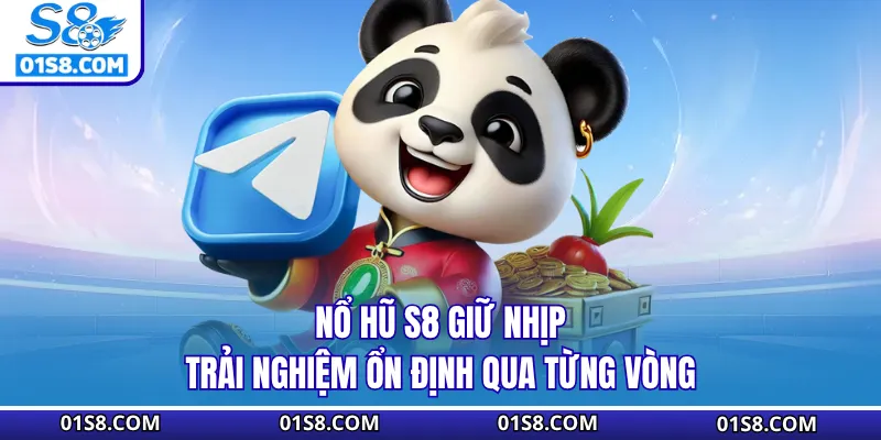 Nổ hũ S8 giữ nhịp trải nghiệm ổn định qua từng vòng
